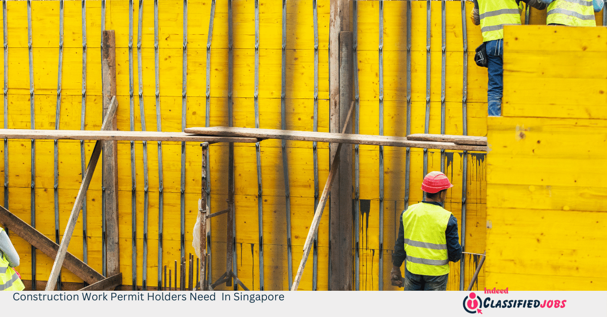Construction Work Permit Holders Need In Singapore