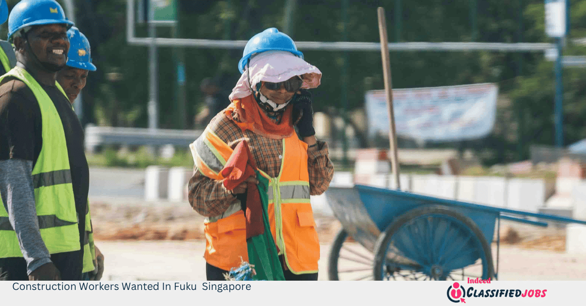 Construction Workers Wanted In Fuku Singapore